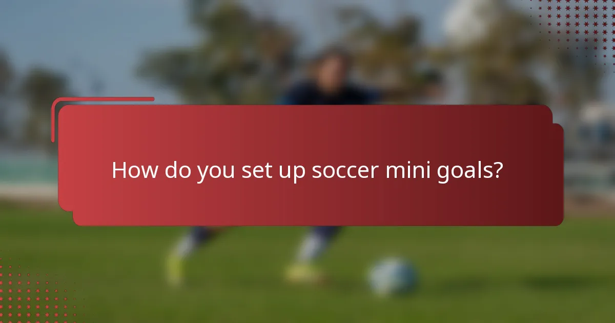 How do you set up soccer mini goals?