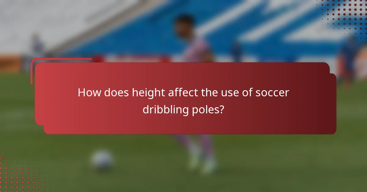 How does height affect the use of soccer dribbling poles?