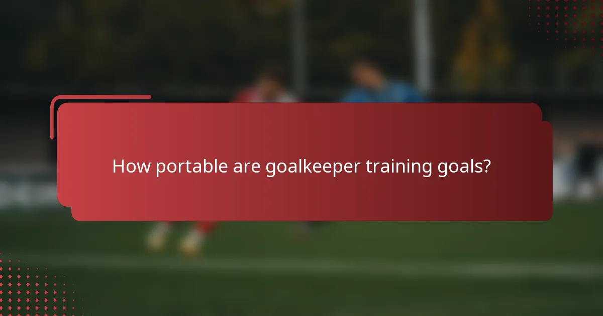 How portable are goalkeeper training goals?