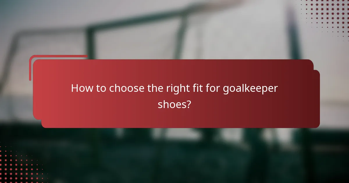 How to choose the right fit for goalkeeper shoes?