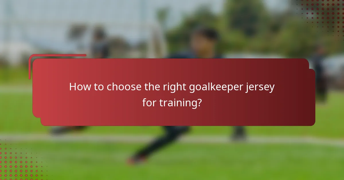 How to choose the right goalkeeper jersey for training?