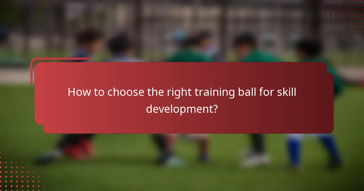 How to choose the right training ball for skill development?