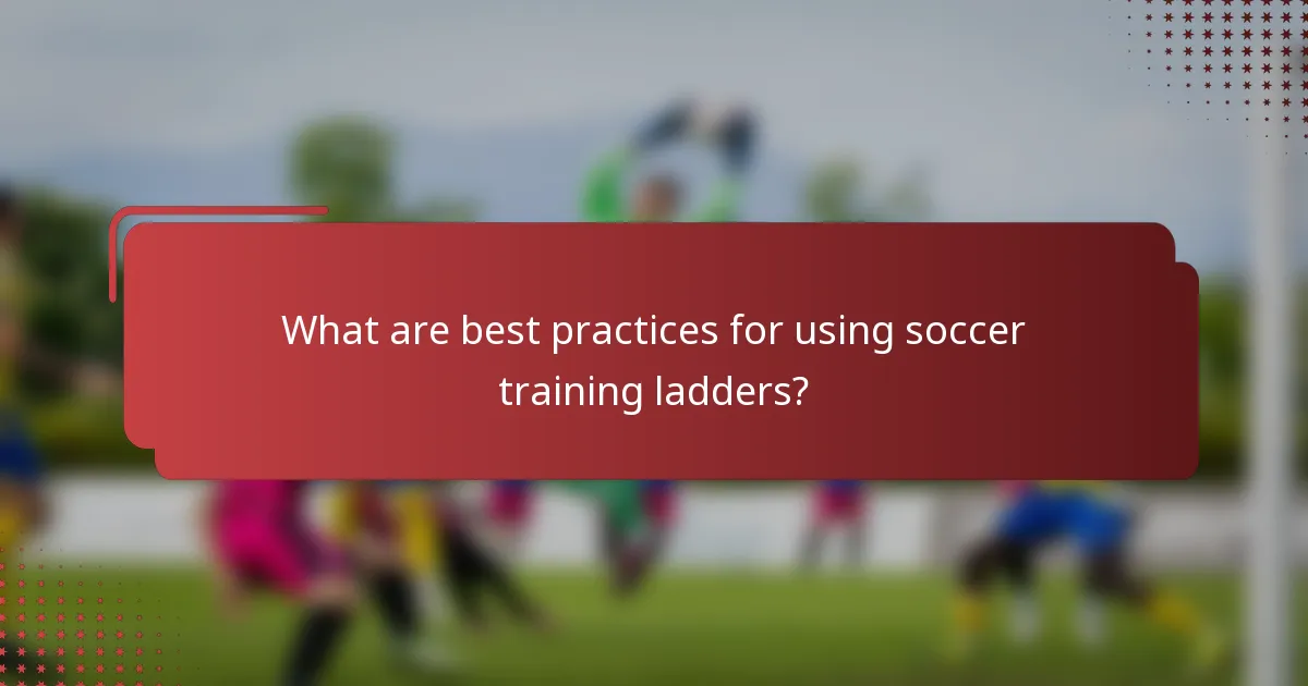 What are best practices for using soccer training ladders?