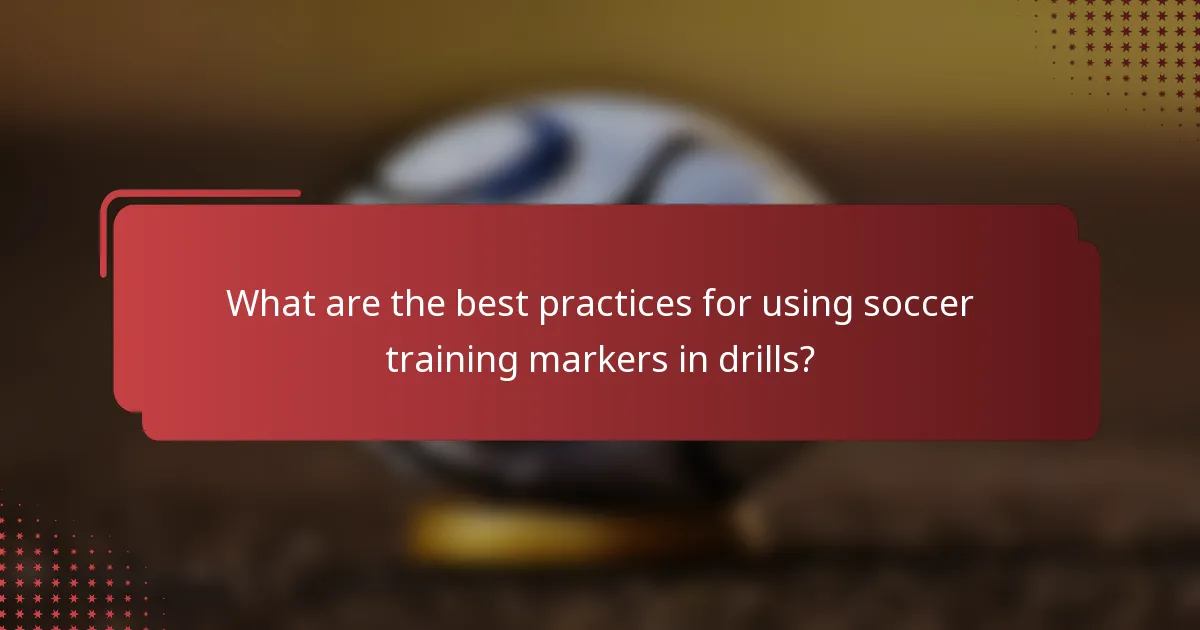 What are the best practices for using soccer training markers in drills?