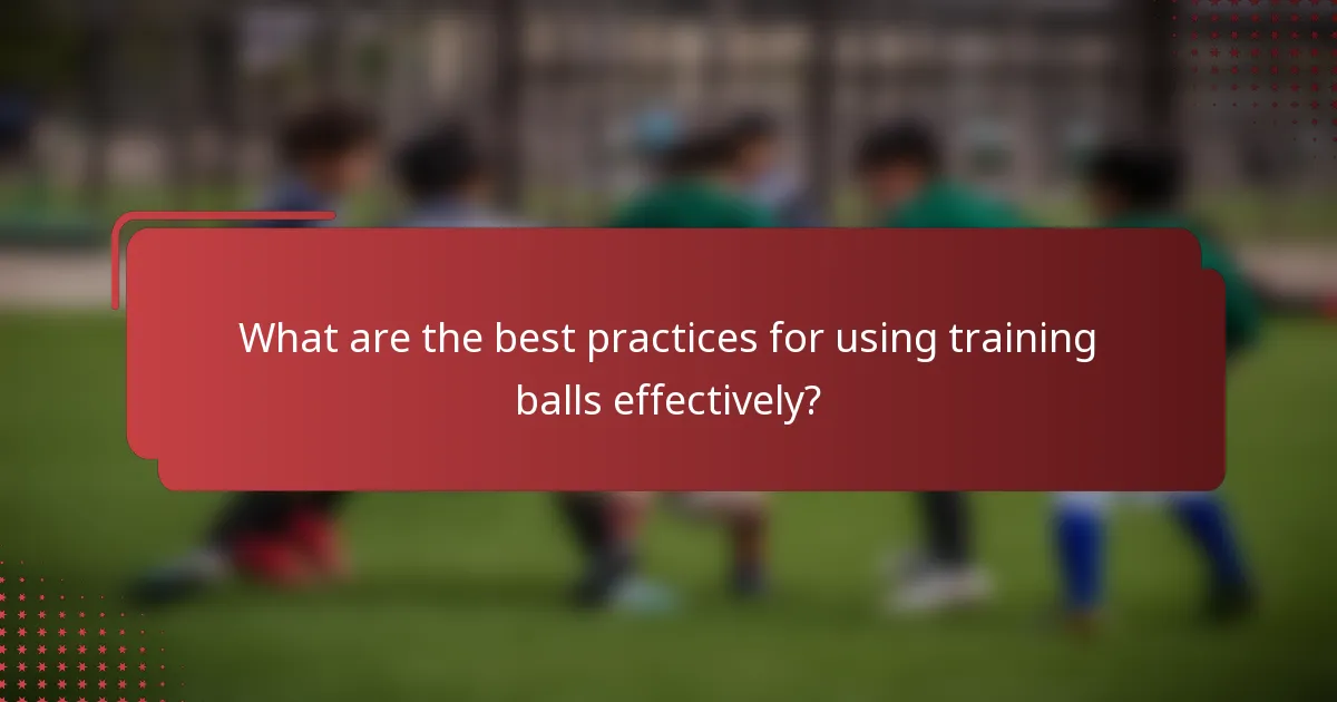 What are the best practices for using training balls effectively?