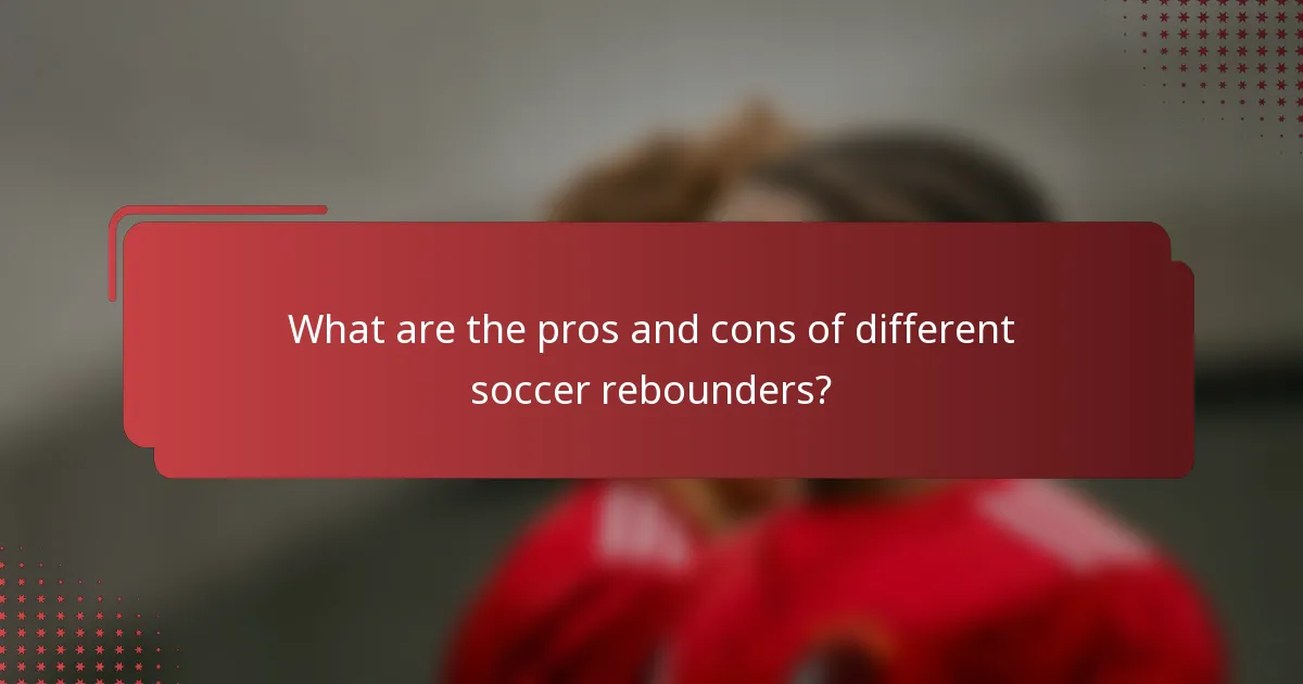 What are the pros and cons of different soccer rebounders?