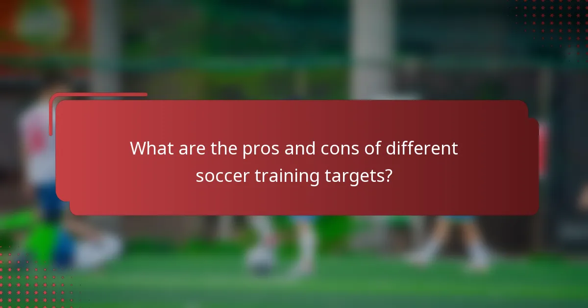 What are the pros and cons of different soccer training targets?