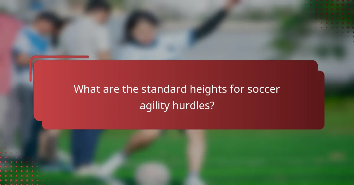What are the standard heights for soccer agility hurdles?