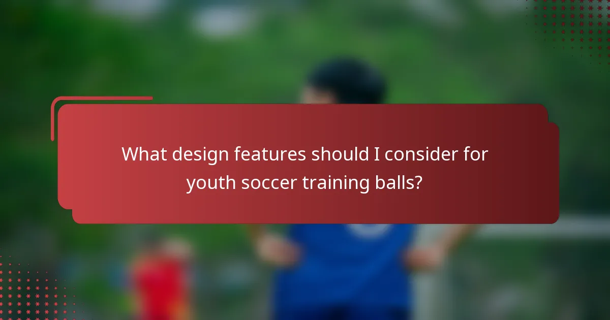 What design features should I consider for youth soccer training balls?