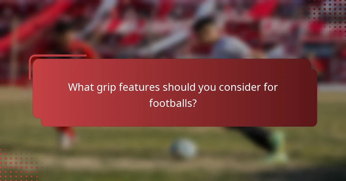 What grip features should you consider for footballs?