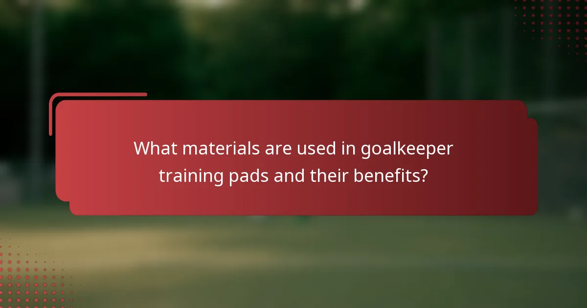 What materials are used in goalkeeper training pads and their benefits?