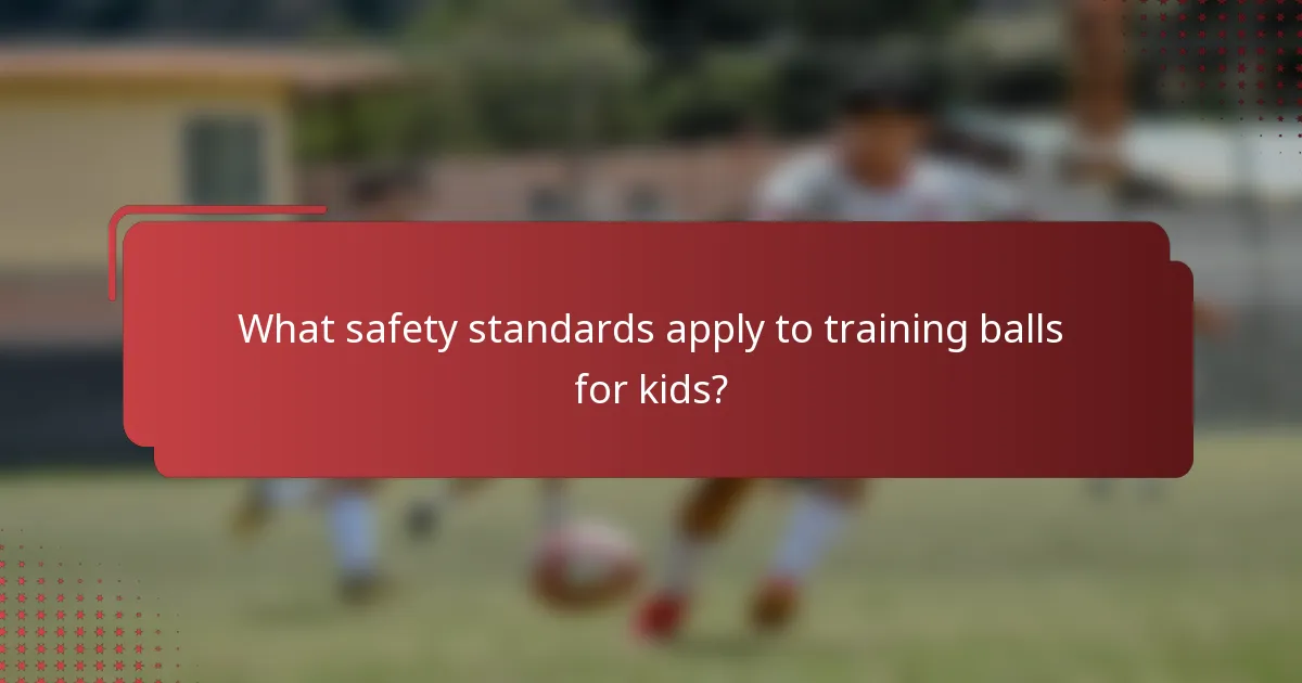 What safety standards apply to training balls for kids?
