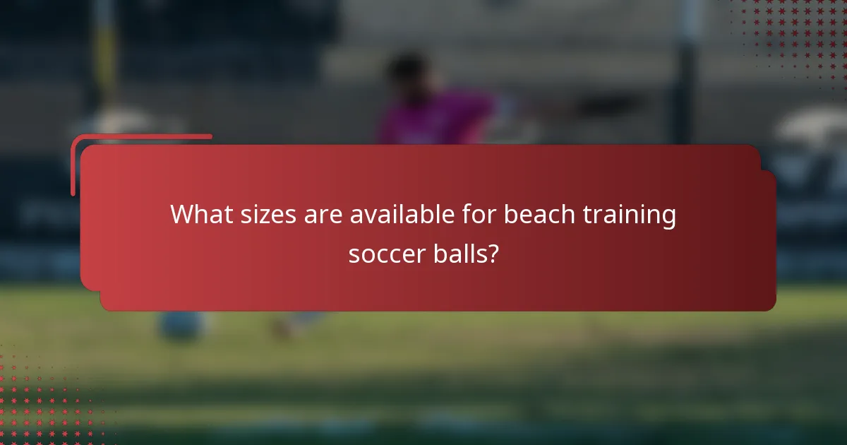 What sizes are available for beach training soccer balls?