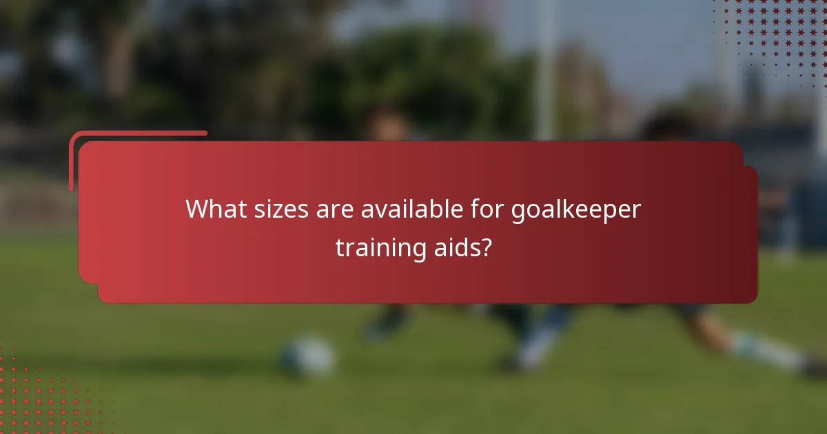 What sizes are available for goalkeeper training aids?