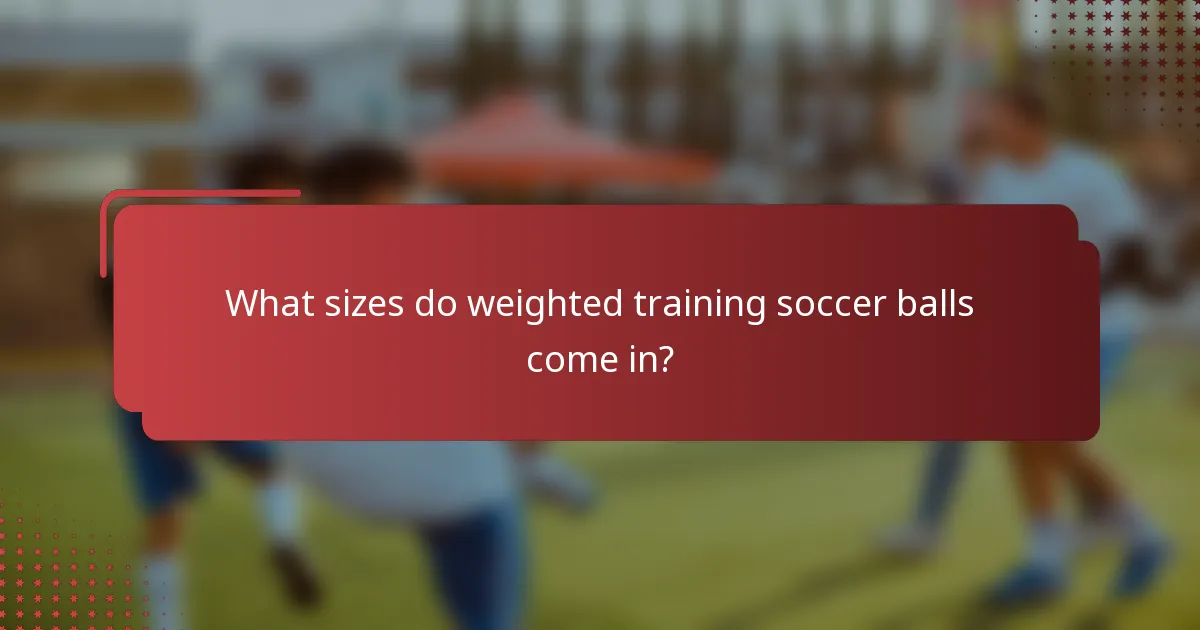What sizes do weighted training soccer balls come in?