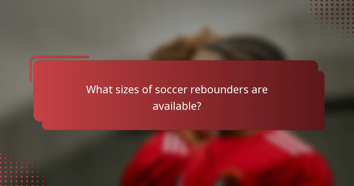 What sizes of soccer rebounders are available?