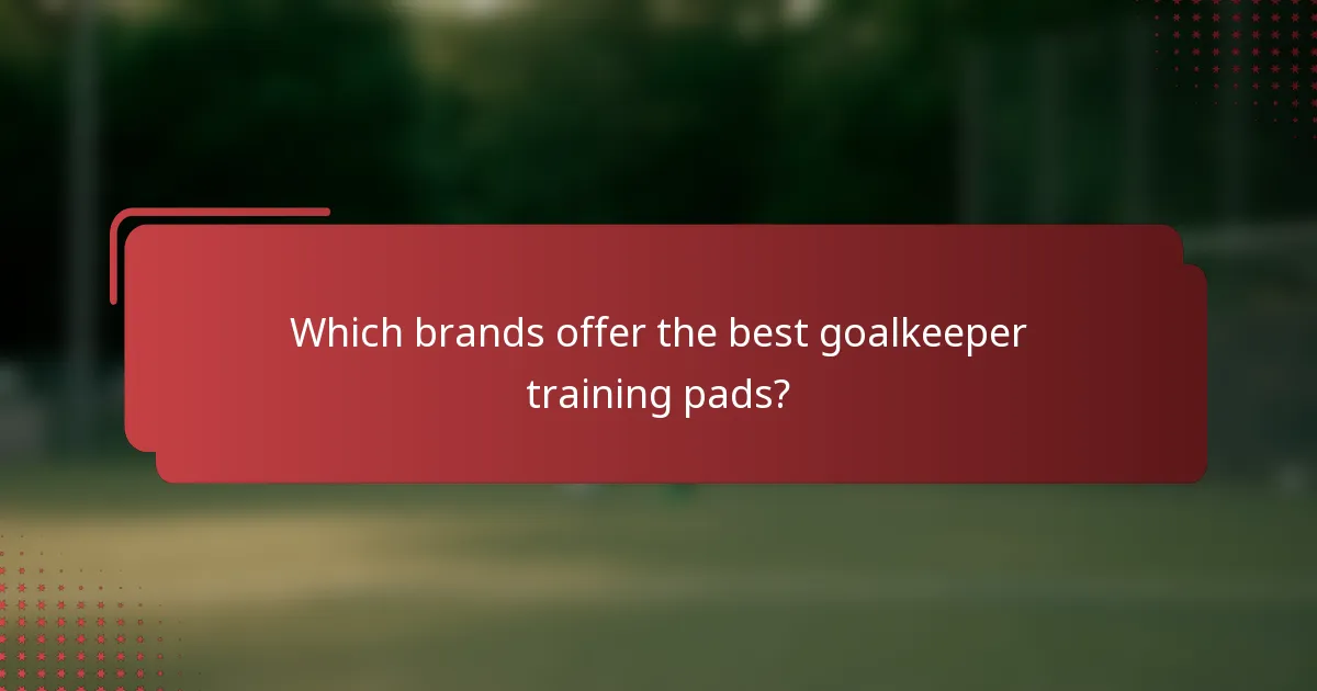 Which brands offer the best goalkeeper training pads?