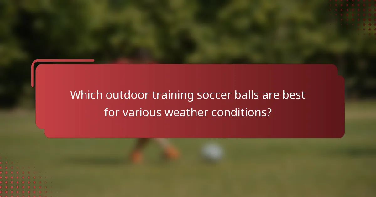 Which outdoor training soccer balls are best for various weather conditions?