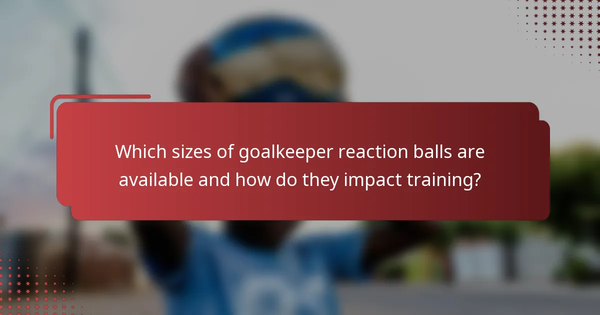 Which sizes of goalkeeper reaction balls are available and how do they impact training?