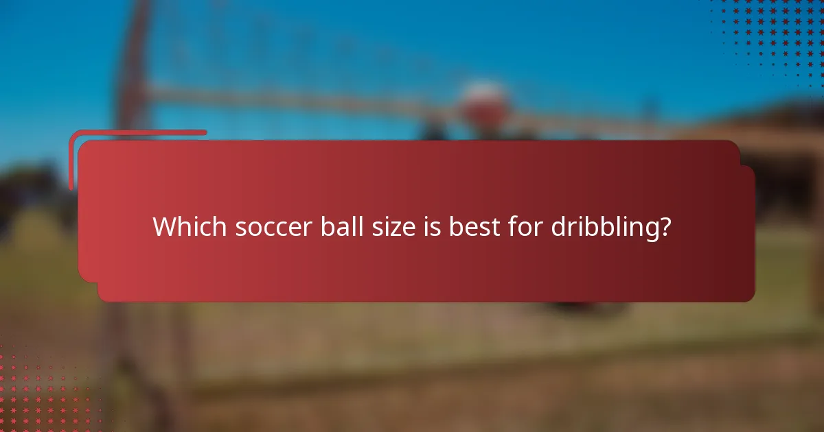 Which soccer ball size is best for dribbling?