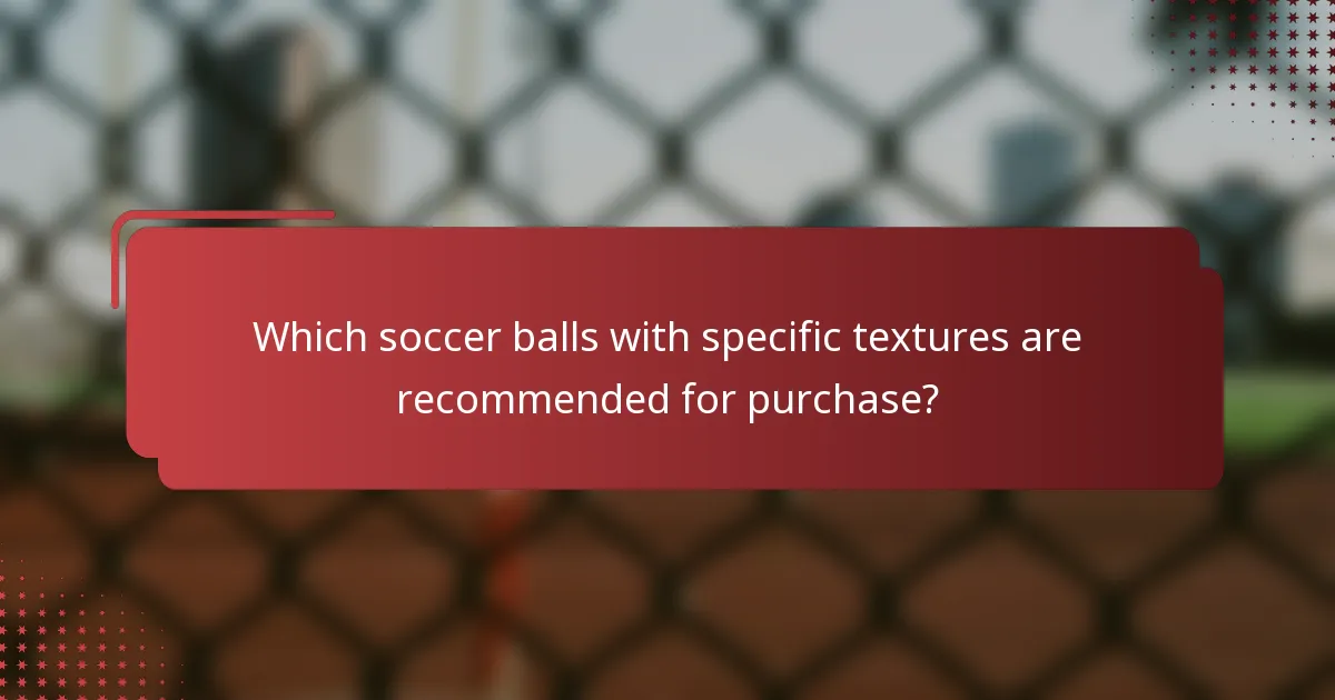 Which soccer balls with specific textures are recommended for purchase?